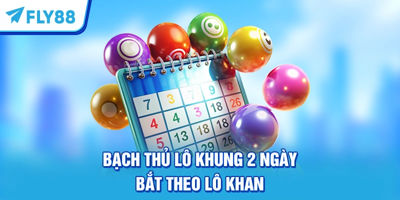 Bạch thủ lô khung 2 ngày bắt theo lô khan