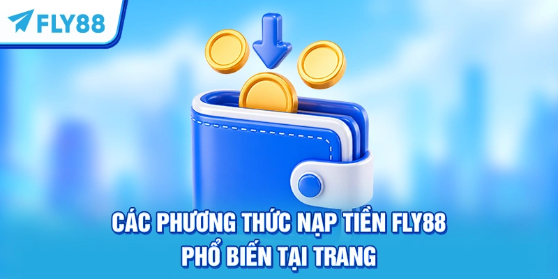 Các phương thức nạp tiền FLY88 phổ biến tại trang 
