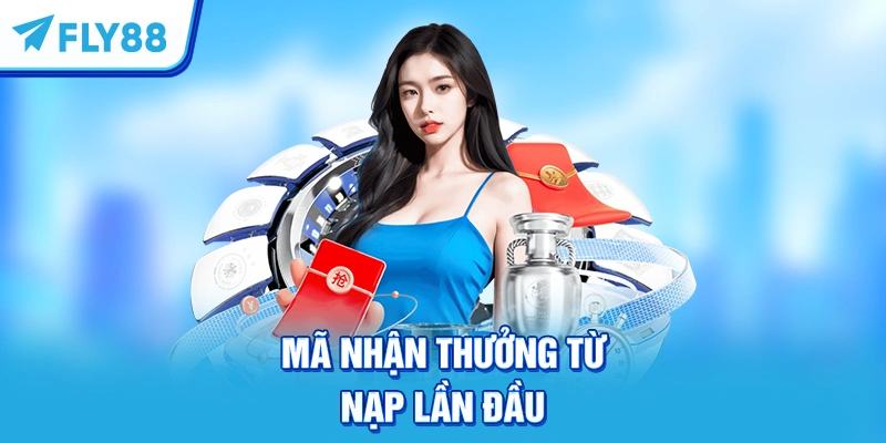 Mã nhận thưởng từ nạp lần đầu